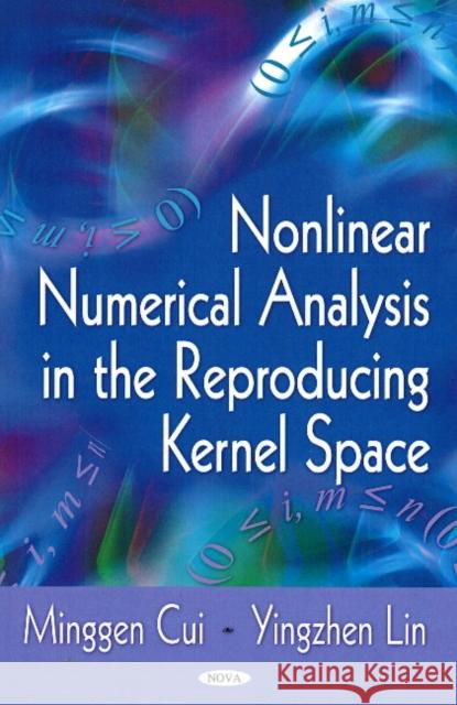 Nonlinear Numerical Analysis in Reproducing Kernel Space Minggen Cui, Yingzhen Lin 9781604564686 Nova Science Publishers Inc