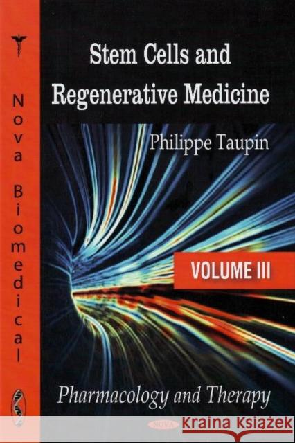 Stem Cells & Regenerative Medicine: Volume III: Pharmacology & Therapy Phillippe Taupin 9781604564747 Nova Science Publishers Inc