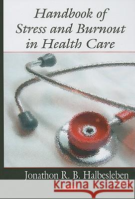 Handbook of Stress & Burnout in Health Care Jonathon R B Halbesleben 9781604565003 Nova Science Publishers Inc