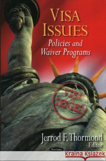 Visa Issues: Policies & Waiver Programs Jerrod F Thormond 9781604565157 Nova Science Publishers Inc