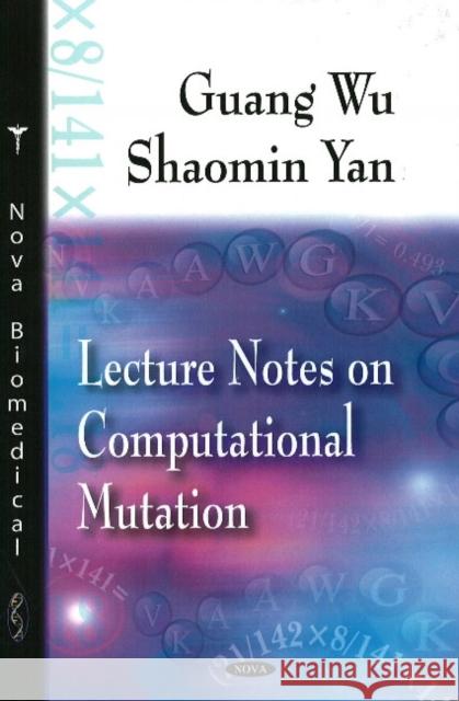 Lecture Notes on Computational Mutation Guang Wu, Shaomin Yan 9781604565164