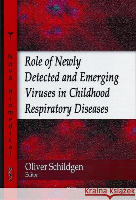 Role of Newly Detected & Emerging Viruses in Childhood Respiratory Diseases Oliver Schildgen 9781604565195 Nova Science Publishers Inc