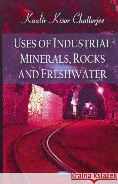 Uses of Industrial Minerals, Rocks & Freshwater Kaulir Kisor Chatterjee 9781604565232 Nova Science Publishers Inc