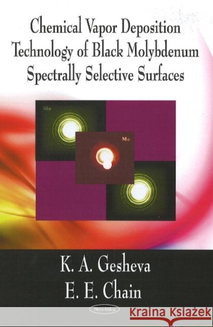 Chemical Vapor Deposition (CVD) Technology of Black Molydenum Spectrally Selective Surfaces K A Gesheva, E E Chain 9781604565270 Nova Science Publishers Inc