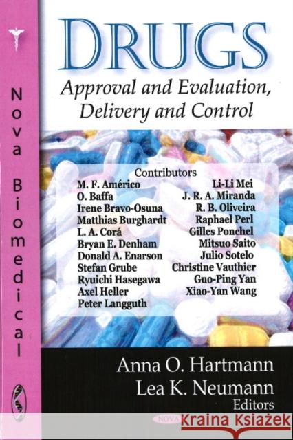 Drugs: Approval & Evaluation, Delivery & Control Anna O Hartmann, Lea K Neumann 9781604565331 Nova Science Publishers Inc