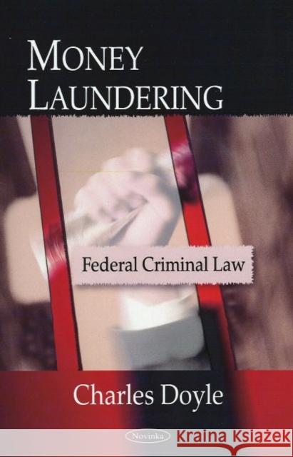 Money Laundering: Federal Criminal Law Charles Doyle 9781604565409 Nova Science Publishers Inc