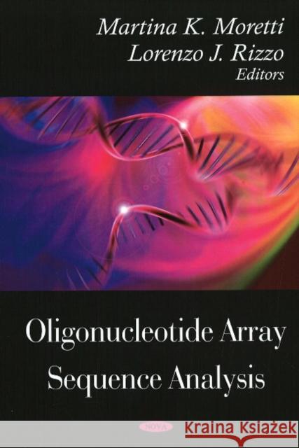 Oligonucleotide Array Sequence Analysis Martina K Moretti, Lorenzo J Rizzo 9781604565423