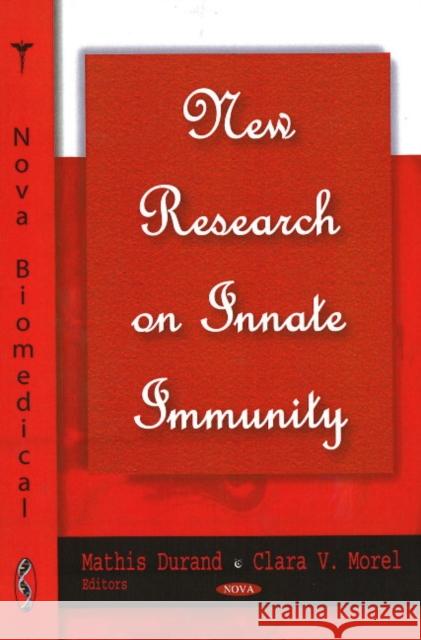 New Research on Innate Immunity Mathis Durand, Clara V Morel 9781604565492