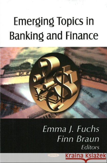 Emerging Topics in Banking & Finance Emma J Fuchs, Finn Braun 9781604565508