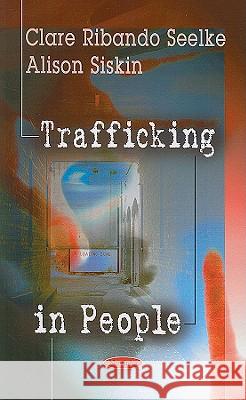 Trafficking in People Clare Ribando Seelke 9781604565539 Nova Science Publishers Inc