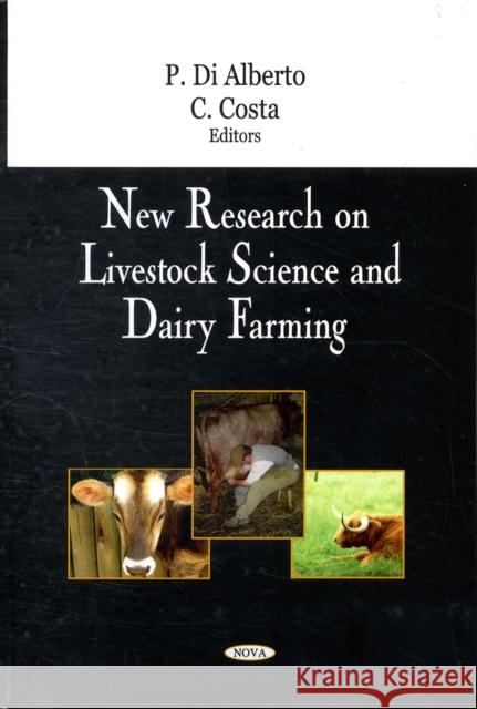 New Research on Livestock Science & Dairy Farming P Di Alberto, C Costa 9781604565560 Nova Science Publishers Inc