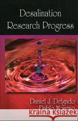 Dasalination Research Progress Daniel J Delgado, Pablo Moreno 9781604565676 Nova Science Publishers Inc