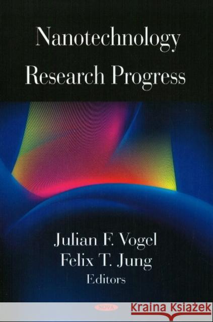 Nanotechnology Research Progress Julian F Vogel, Felix T Jung 9781604565690 Nova Science Publishers Inc