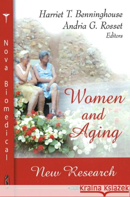 Women & Aging: New Research Harriet T Benninghouse, Andria G Rosset 9781604565751 Nova Science Publishers Inc