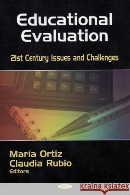 Educational Evaluation: 21st Century Issues & Challenges María Ortiz, Claudia Rubio 9781604565775 Nova Science Publishers Inc
