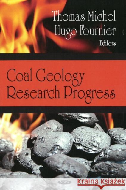 Coal Geology Research Progress Thomas Michel, Hugo Fournier 9781604565966