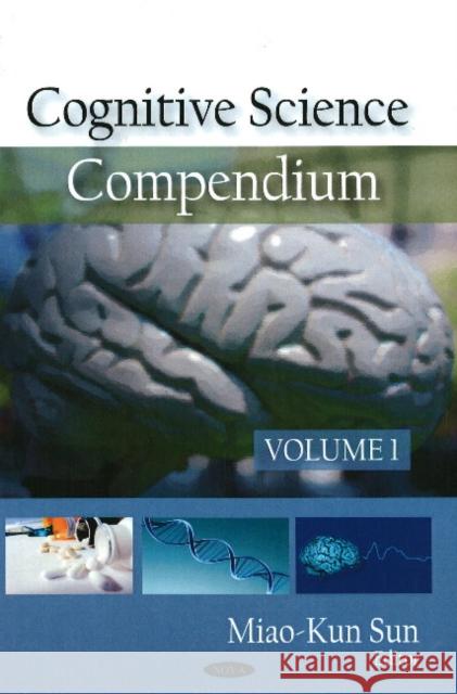 Cognitive Science Compendium: Volume 1 Miao-Kun Sun 9781604565973 Nova Science Publishers Inc