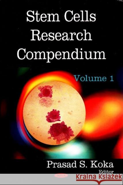 Stem Cells Research Compendium: Volume 1 Dr Prasad S Koka 9781604565997 Nova Science Publishers Inc