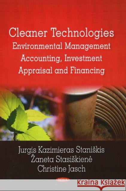 Cleaner Technologies: Environmental Management Accounting, Investment Appraisal & Financing Jurgis Kazimieras Staniskis, Zaneta Stasiskiene, Christine Jasch 9781604566147 Nova Science Publishers Inc