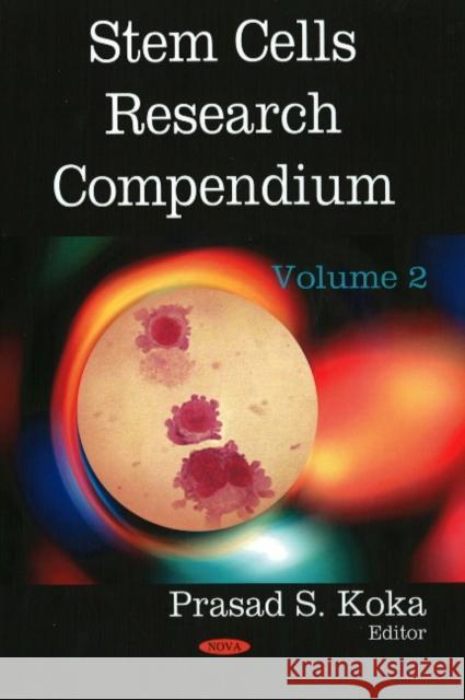 Stem Cells Research Compendium: Volume 2 Dr Prasad S Koka 9781604566321 Nova Science Publishers Inc