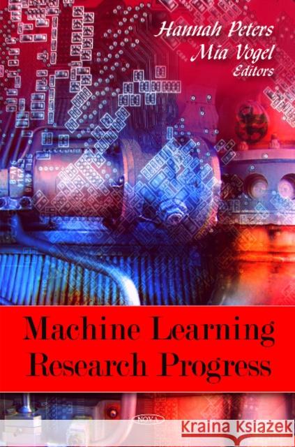 Machine Learning Research Progress Hannah Peters, Mia Vogel 9781604566468