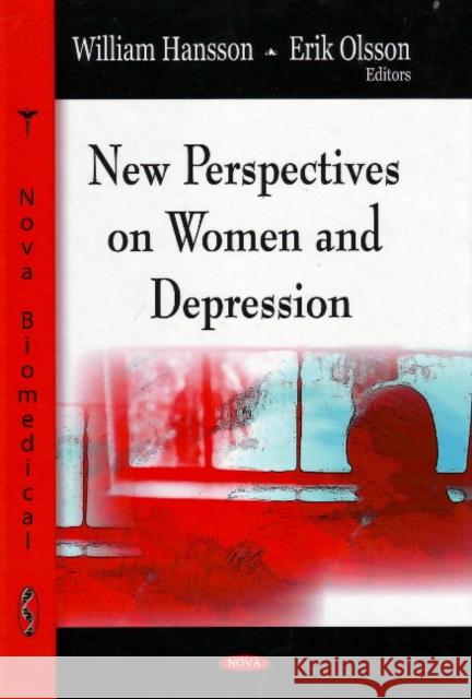 New Perspectives on Women & Depression William Hansson, Erik Olsson 9781604566482 Nova Science Publishers Inc