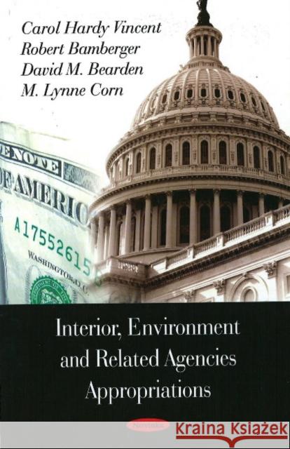 Interior, Environment & Related Agencies Appropriations Carol Hardy Vincent, Robert Bamberger, David M Bearden, M Lynne Corn 9781604566659 Nova Science Publishers Inc