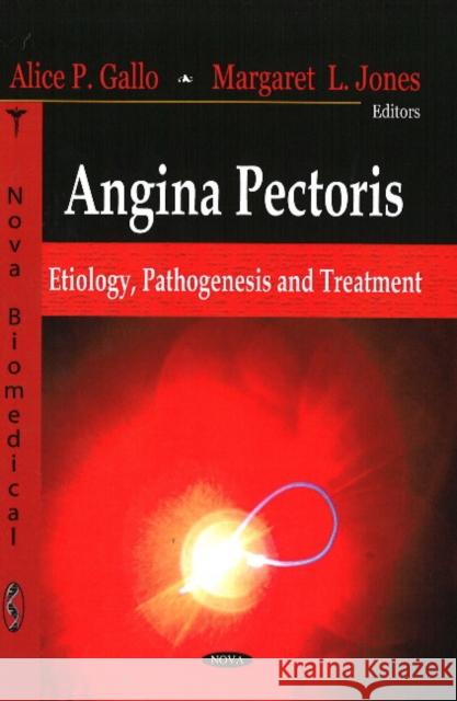 Angina Pectoris: Etiology, Pathogenesis & Treatment Alice Gallo, Gaia Russo 9781604566741 Nova Science Publishers Inc