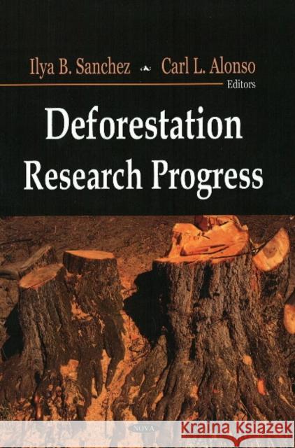 Deforestation Research Progress Ilya B Sanchez, Carl L Alonso 9781604566765 Nova Science Publishers Inc