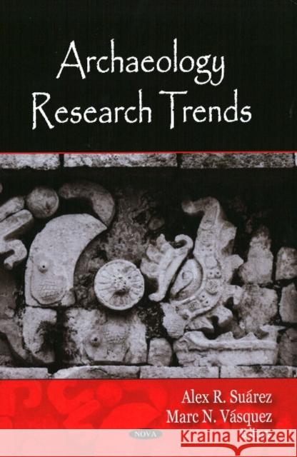 Archeology Research Trends Alex R Suárez, Marc  N Vásquez 9781604566789