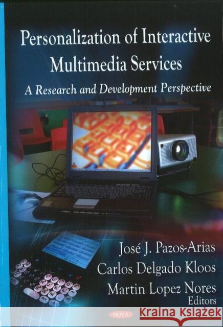 Personalization of Interactive Multimedia Services: A Research & Development Perspective Jose J Pazos-Arias, Carlos Delgado Kloos, Martin Lopez Nores 9781604566802 Nova Science Publishers Inc