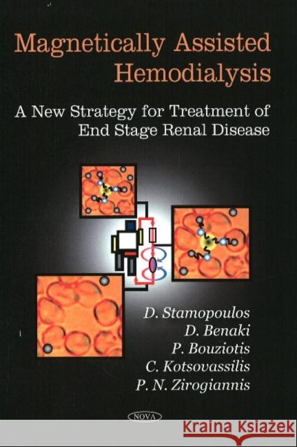 Magnetically-Assisted Hemodialysis: A New Strategy for Treatment of End Stage Renal Disease Dimosthenis Stamopoulos, D Benaki, P Bouziotis 9781604566819 Nova Science Publishers Inc