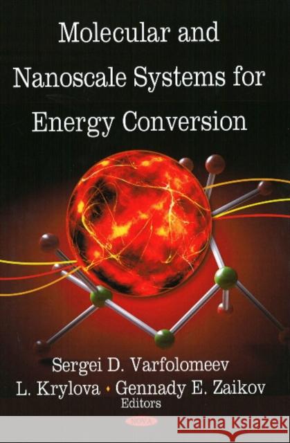 Molecular & Nanoscale Systems for Energy Conversion Sergei D Varfolomeev, L Krylova, Gennady E Zaikov 9781604566826 Nova Science Publishers Inc