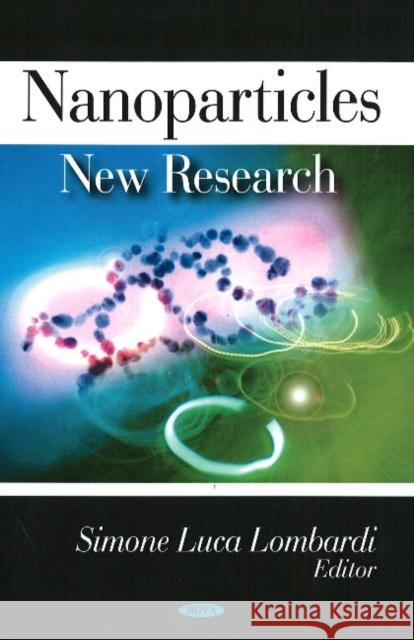 Nanoparticles: New Research Simone Luca Lombardi 9781604567045 Nova Science Publishers Inc