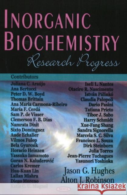 Inorganic Biochemistry: Research Progress Jason G Hughes, Alton J Robinson 9781604567083 Nova Science Publishers Inc