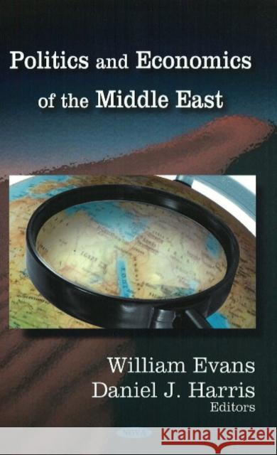 Politics & Economics of the Middle East William Evans, Daniel J Harris 9781604567199 Nova Science Publishers Inc