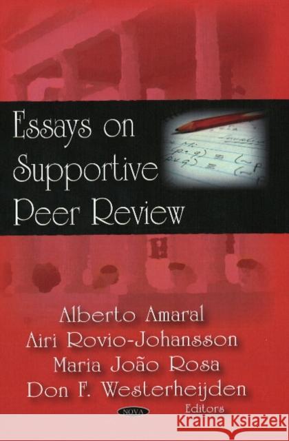 Essays in Supportive Peer Review Alberto Amaral, Airi Rovio-Johansson, Maria Joao Rosa, Don Westerheijden 9781604567298 Nova Science Publishers Inc