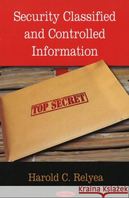 Security Classified & Controlled Information Harold C Relyea 9781604567588 Nova Science Publishers Inc