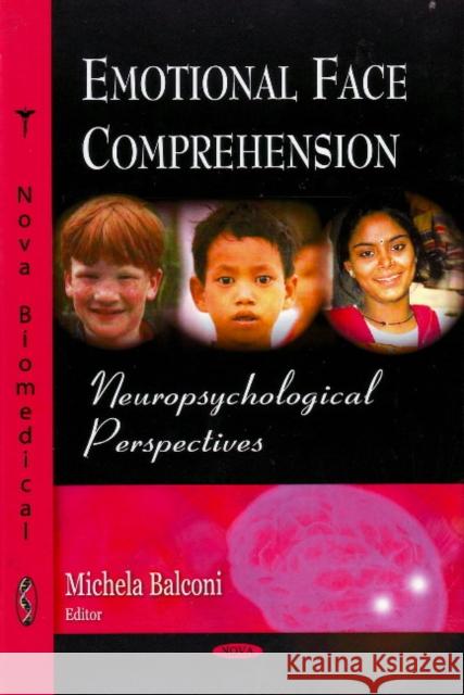 Emotional Face Comprehension: Neuropsychological Perspectives Michela Balconi 9781604567595 Nova Science Publishers Inc