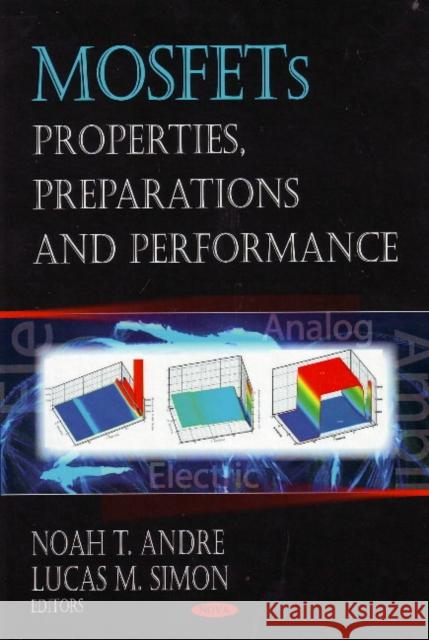 MOSFETs : Properties, Preparations & Performance Noah T. Andre Lucas M. Simon 9781604567625 