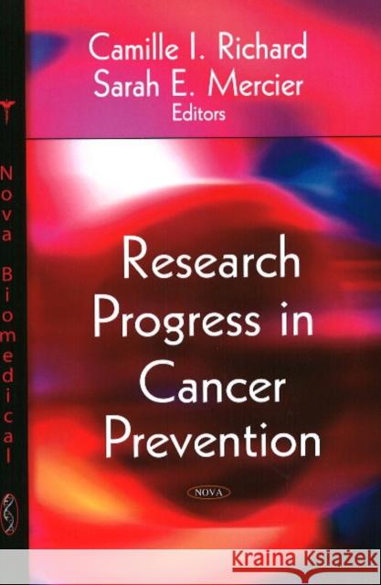 Research Progress in Cancer Prevention Camille I Richard, Sarah E Mercier 9781604567656