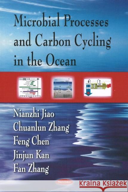 Microbial Processes & Carbon Cycling in the Ocean Nianzhi Jiao, Chuanlun Zhang 9781604567793 Nova Science Publishers Inc