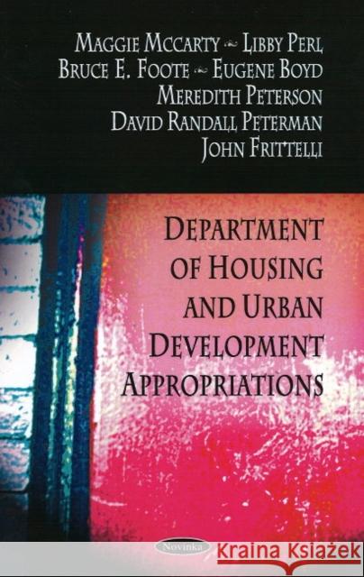 Department of Housing & Urban Development Appropriations Maggie McCarty, Libby Perl, Bruce E Foote, Bruce E Foote, Meredith Peterson, David Randall Peterman, John Frittelli 9781604567892