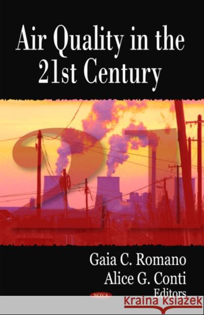 Air Quality in the 21st Century Gaia C Romano, Alice G Conti 9781604567939 Nova Science Publishers Inc