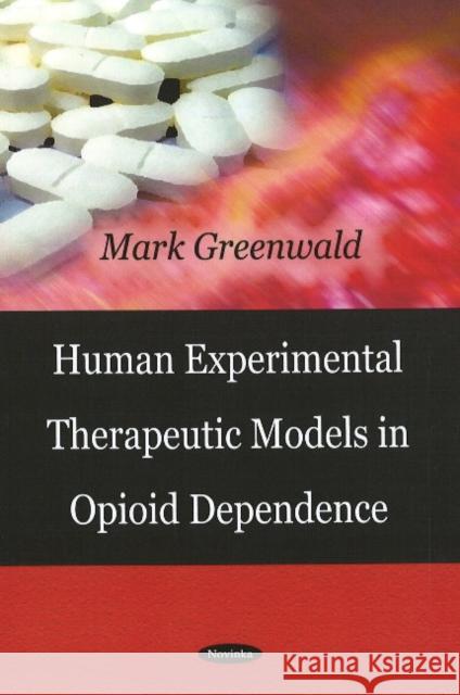 Human Experimental Therapeutic Models in Opioid Dependence Mark Greenwald 9781604568073 Nova Science Publishers Inc