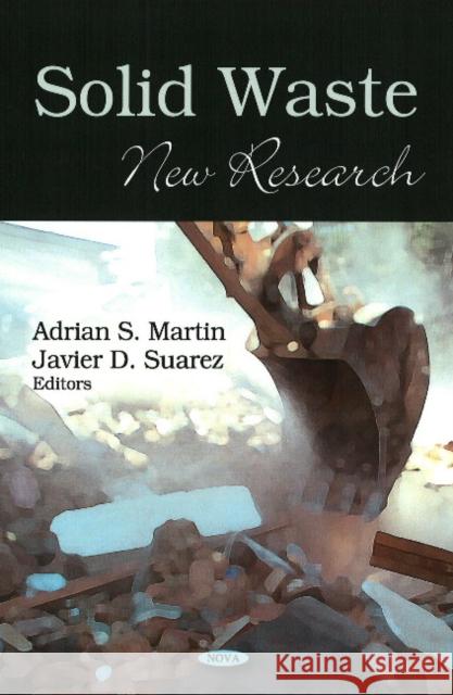 Solid Waste: New Research Adrian S Martin, Javier D Suarez 9781604568097