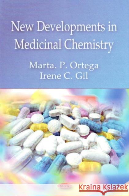 New Developments in Medicinal Chemistry Marta P Ortega, Irene C Gil 9781604568103 Nova Science Publishers Inc