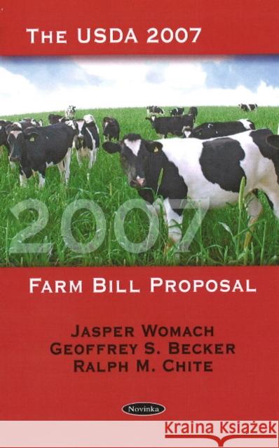 USDA 2007 Farm Bill Proposal Jasper Womach, Geoffrey S Becker, Ralph M Chite 9781604568134