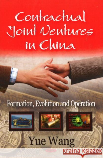 Contractual Joint Ventures in China: Formation, Evolution & Operation Yu Wang 9781604568165 Nova Science Publishers Inc