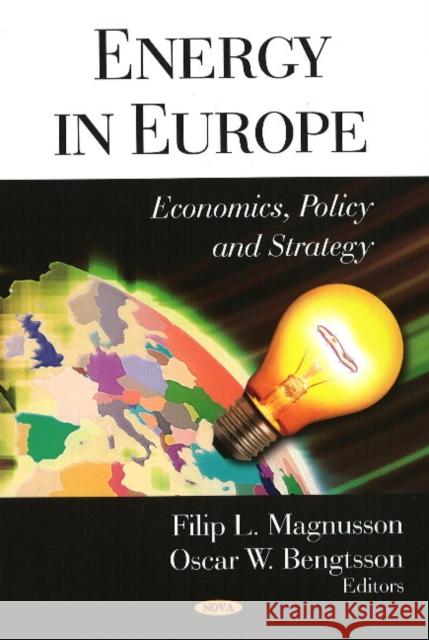 Energy in Europe: Economics, Policy & Strategy Filip L Magnusson, Oscar W Bengtsson 9781604568295 Nova Science Publishers Inc
